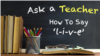 How To Say 'l-i-v-e'