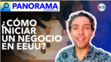 Panorama | ¿Qué se necesita para abrir una empresa en EEUU?